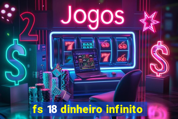 fs 18 dinheiro infinito